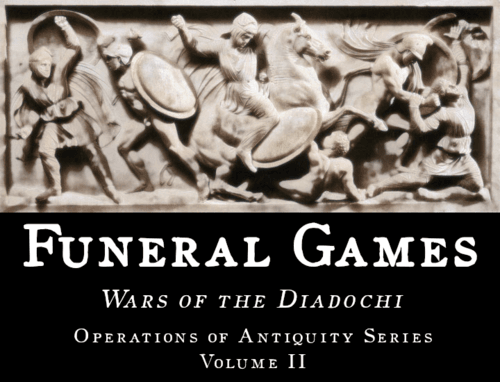Funeral Games: Wars of the Diadochi – Operations of Antiquity Series Volume II