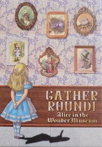 Gather Round! Alice in the Wonder Museum