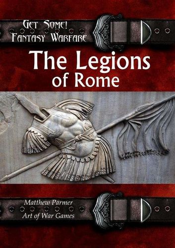 Get Some!: Fantasy Warfare – The Legions of Rome