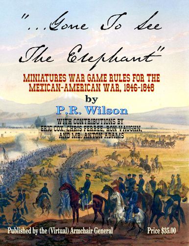 Gone To See The Elephant: Miniatures War Game Rules for The Mexican-American War, 1846-1848