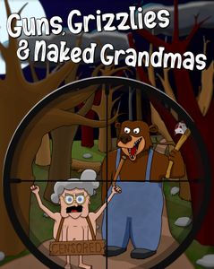 Guns, Grizzlies & Naked Grandmas