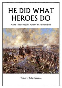 He Did What Heroes Do: Grand Tactical Wargame Rules for the Napoleonic Era
