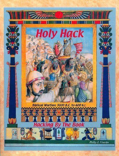 Holy Hack: Biblical Warfare 3000 B.C. to 600 B.C. -Hacking by the Book (Second Edition)