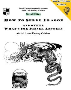 How to Serve Dragon and Other What's for Dinner Answers aka All About Fantasy Cuisine (World-Walker Edition)