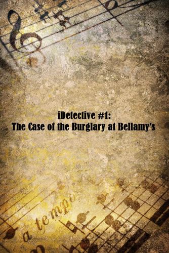 iDetective #1: The Case of the Burglary at Bellamy's