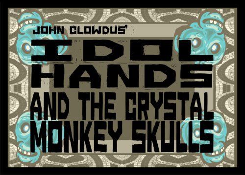 Idol Hands and the Crystal Monkey Skulls
