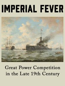 Imperial Fever: Great Power Competition in the Late 19th Century