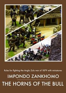 Impondo Zankhomo: The Horns of the Bull – Rules for Fighting the Anglo Zulu War of 1879 With Miniatures