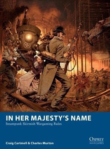 In Her Majesty's Name: Steampunk Skirmish Wargaming Rules