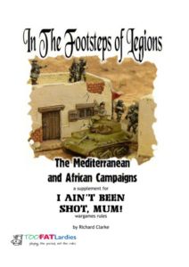 In the Footsteps of Legions: The Mediterranean and African Campaigns – A Supplement for I Ain't Been Shot, Mum!