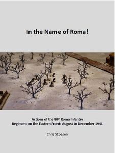 In the Name of Roma!: Actions of the 80 Roma Infantry Regiment on the Eastern Front – August to December 1941