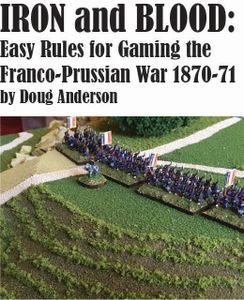 Iron and Blood: Easy Rules for Gaming The Franco-Prussian War 1870-71
