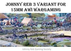 Johnny Reb 3: Variant for 15mm AWI Wargaming