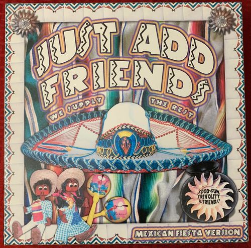 Just Add Friends: We Supply the Rest – Mexican Fiesta Version