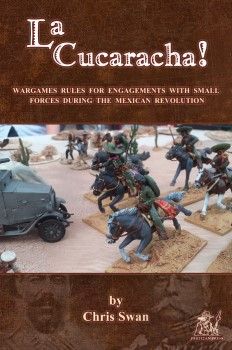 La Cucaracha!: Wargames rules for engagements with small forces during the Mexican Revolution