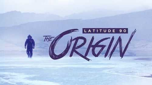Latitude 90: The Origin