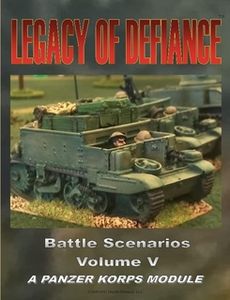 Legacy Of Defiance: Battle Scenarios – Volume V: A Panzer Korps Module