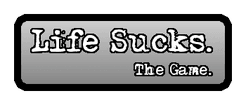 Life Sucks.  The Game.