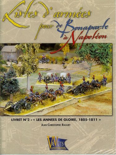 Listes d'armées pour De Bonaparte à Napoléon: Livret nº2 – Les Annes de Gloire, 1805-1811