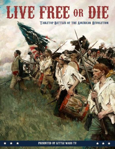 Live Free or Die: Tabletop Battles of the American Revolution