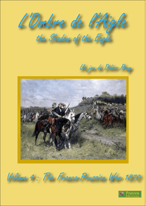 L'Ombre de l'Aigle: The Shadow of the Eagle – Volume 4: The Franco-Prussian War