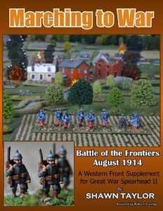 Marching to War: Battle of the Frontiers August 1914 – A Western Front Supplement for Great War Spearhead II
