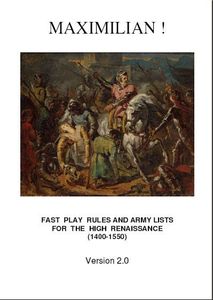 Maximilian!: Fast Play Rules and Army Lists for the High Renaissance (1400-1550)