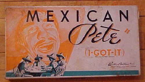 Mexican Pete: I Got It