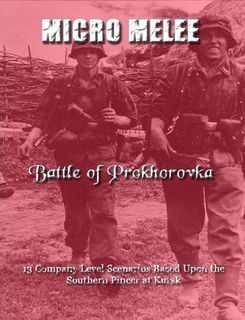 Micro Melee: Battle of Prokhorovka – 13 Company Level Scenarios Based Upon the Southern Pincer at Kursk