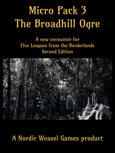 Micro Pack 3: The Broadhill Ogre – A New Encounter for Five Leagues from the Borderlands Second Edition