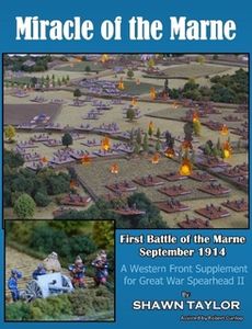 Miracle of the Marne: First Battle of the Marne September 1914 – A Western Front Supplement for Great War Spearhead II