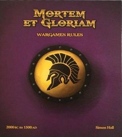 Mortem et Gloriam: Wargames Rules 2000BC to 1500AD
