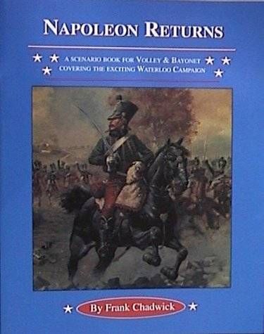 Napoleon Returns: A Scenario Book for Volley & Bayonet Covering the Exciting Waterloo Campaign