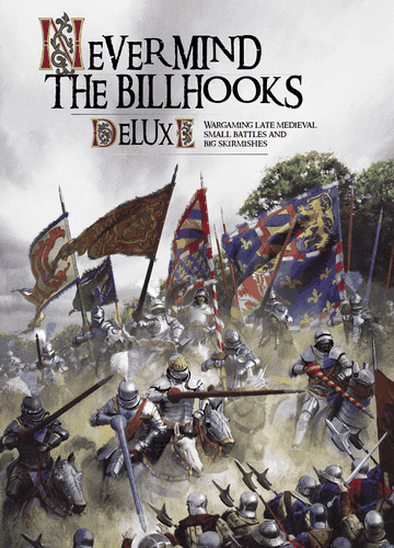 Never Mind The Billhooks: Wargaming Late Medieval Small Battles and Big Skirmishes – Deluxe