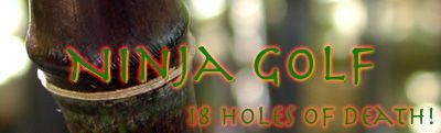 Ninja Golf: 18 Holes of Death!