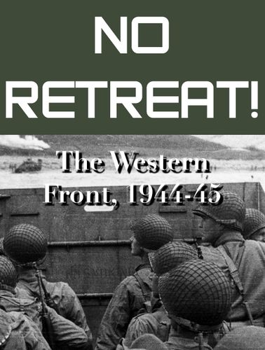 No Retreat! 5: The Western Front, 1944-45