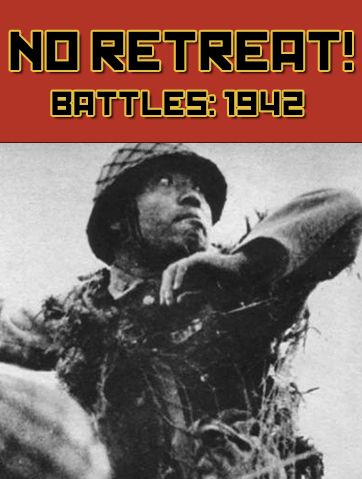 No Retreat! Battles: 1942