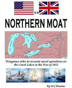 Northern Moat: Wargames Rules to Recreate Naval Warfare on the Great Lakes in the War of 1812