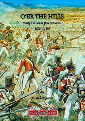O'er the Hills: Early Peninsula War Scenarios 1808 - 1809