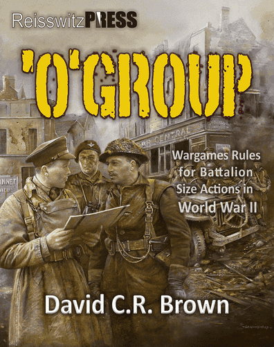 'O'Group: Wargames Rules for Battalion Size Actions in WWII