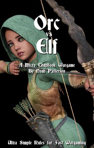 Orc Vs Elf: A Micro Chapbook Wargame – Ultra Simple Rules for Fast Wargaming