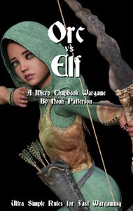 Orc Vs Elf: A Micro Chapbook Wargame – Ultra Simple Rules for Fast Wargaming