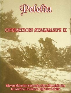 Peleliu: Operation Stalemate II – Eleven Skirmish Scenarios that Chronicle the 1st Marine Division Fight for Peleliu