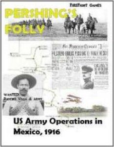 Pershing's Folly: U.S. Army Operations in Mexico, 1916