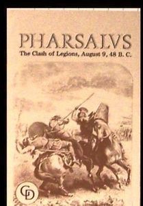 Pharsalus: The Clash of Legions, August 9, 48 B.C