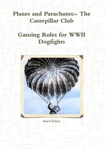 Planes and Parachutes: The Caterpillar Club – Gaming Rules for WWII Dogfight