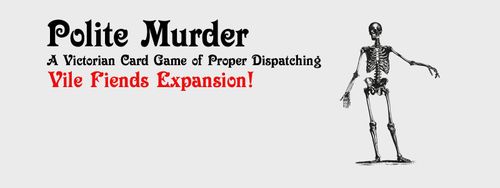 Polite Murder: Vile Fiends Expansion!