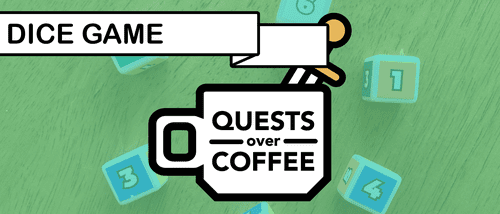 Quests Over Coffee: Dice Game