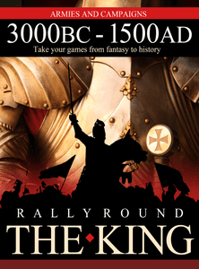 Rally Round the King:  Armies & Campaigns 3000 BC to 1500 AD