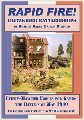 Rapid Fire!: Blitzkrieg Battlegroups – Evenly-Matched Forces for Gaming the Battles of May 1940